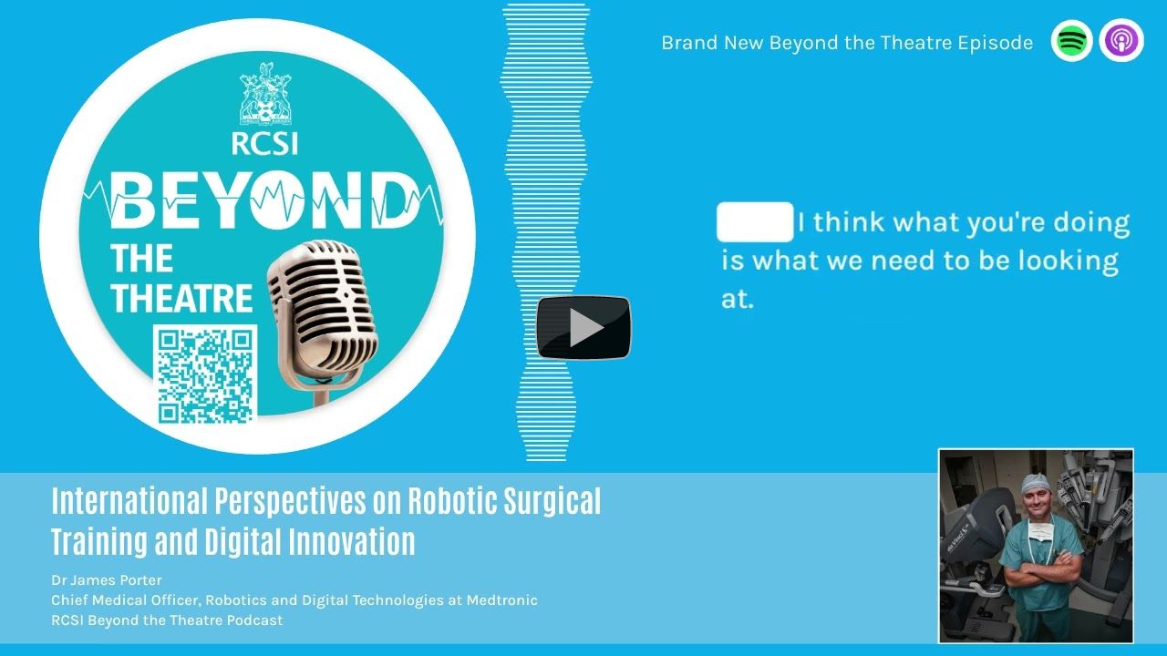 Dr James Porter - RCSI Beyond the Theatre Podcast